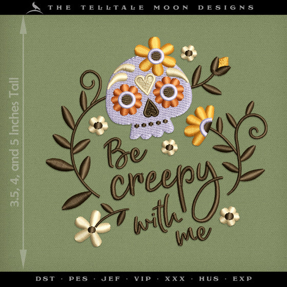 Machine Embroidery: "Be Creepy With Me" Cute Sugar Skull Design (3.5, 4, and 5 Inches High)
