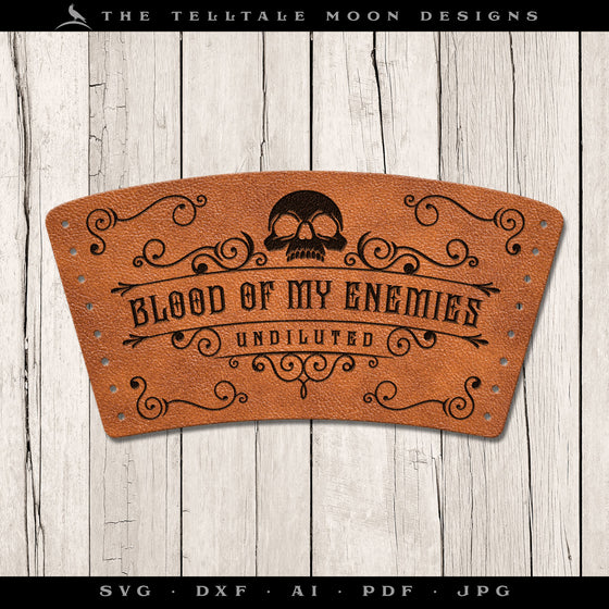 Laser Project: Leather Drink Sleeve "Blood of My Enemies" Fits 16 oz. Pint and 16-12 oz. Coffee Cups