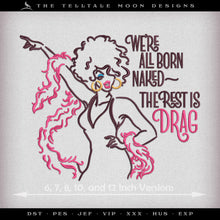  Embroidery: "The Rest is Drag" Fun Pride Design - Five Sizes 6 to 12 Inches - Four Thread Colors