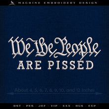  Embroidery: "We The People Are Pissed" - Nine Sizes - Fits Hoops 4x4 to 12x12