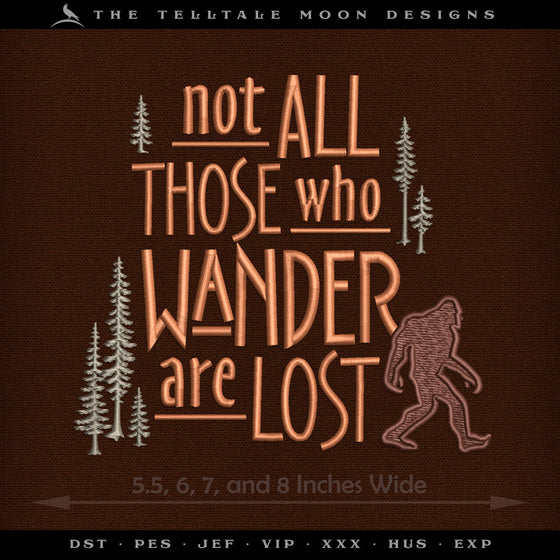 Embroidery: Bigfoot "Not All Those Who Wander" - Four Sizes Between 5.5 and 8 Inches Wide