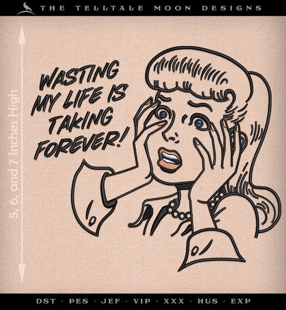 Machine Embroidery Files: Retro Comic "Wasting My Life" Humor, 5 6 & 7 Inches High